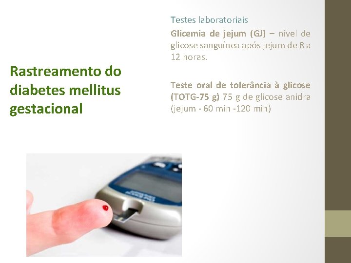 Rastreamento do diabetes mellitus gestacional Testes laboratoriais Glicemia de jejum (GJ) – nível de