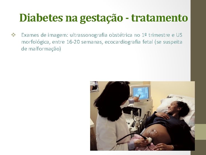 Diabetes na gestação - tratamento v Exames de imagem: ultrassonografia obstétrica no 1º trimestre