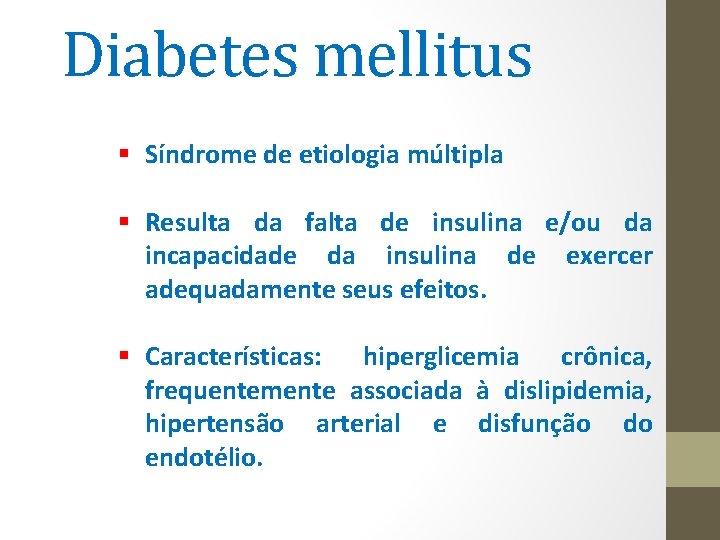 Diabetes mellitus § Síndrome de etiologia múltipla § Resulta da falta de insulina e/ou