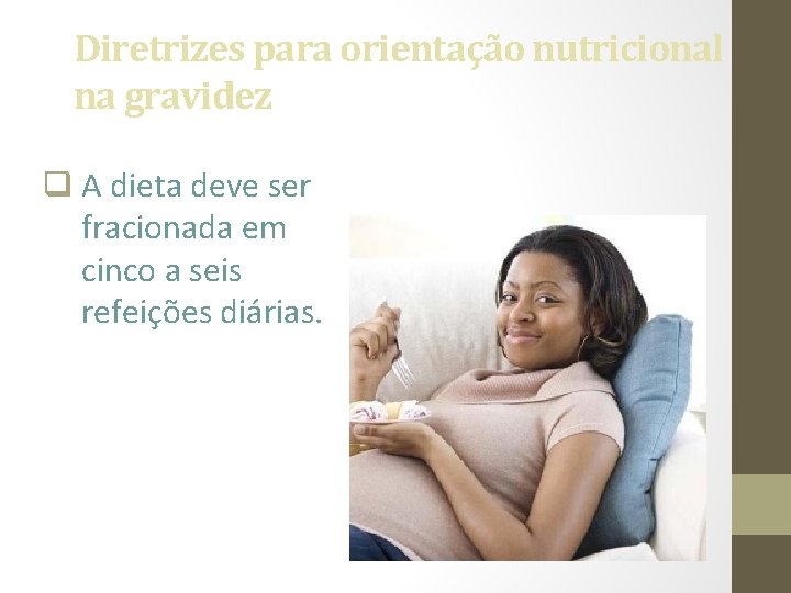 Diretrizes para orientação nutricional na gravidez q A dieta deve ser fracionada em cinco