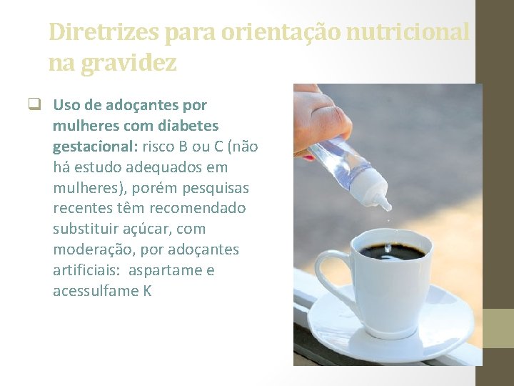 Diretrizes para orientação nutricional na gravidez q Uso de adoçantes por mulheres com diabetes