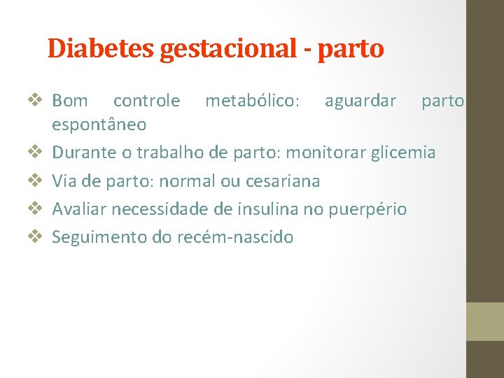 Diabetes gestacional - parto v Bom controle metabólico: aguardar parto espontâneo v Durante o