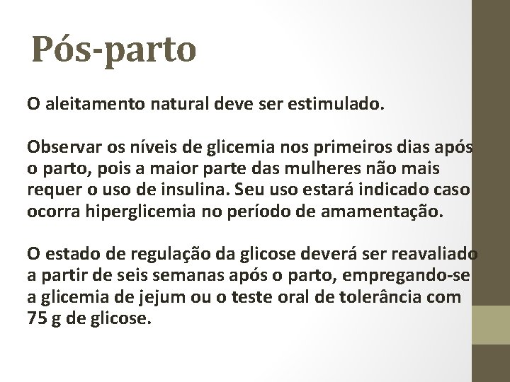 Pós-parto O aleitamento natural deve ser estimulado. Observar os níveis de glicemia nos primeiros