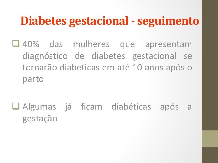 Diabetes gestacional - seguimento q 40% das mulheres que apresentam diagnóstico de diabetes gestacional