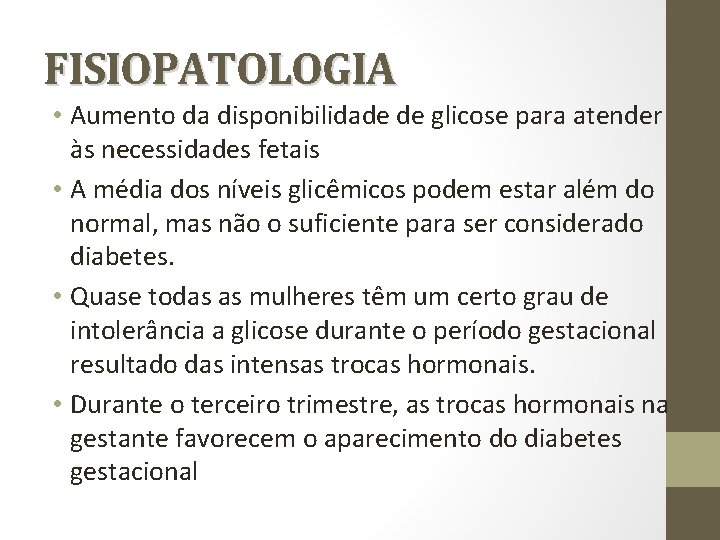 FISIOPATOLOGIA • Aumento da disponibilidade de glicose para atender às necessidades fetais • A