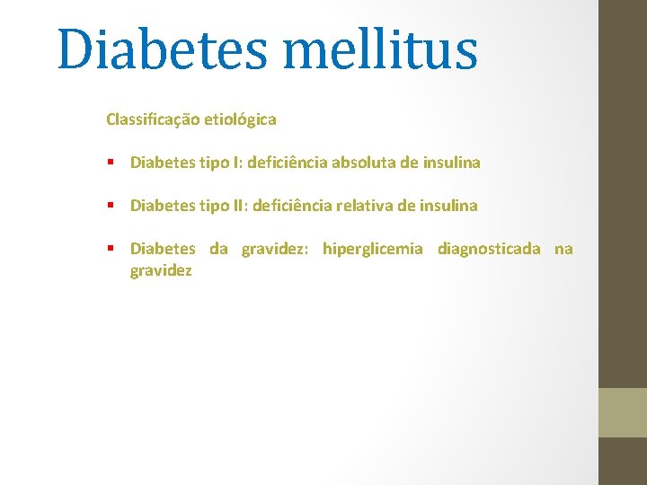 Diabetes mellitus Classificação etiológica § Diabetes tipo I: deficiência absoluta de insulina § Diabetes