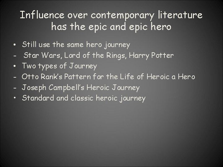 Influence over contemporary literature has the epic and epic hero • • • Still