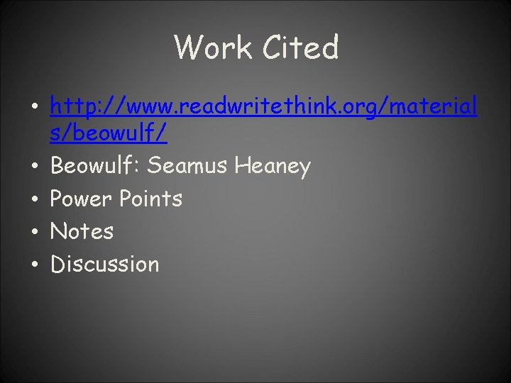 Work Cited • http: //www. readwritethink. org/material s/beowulf/ • Beowulf: Seamus Heaney • Power