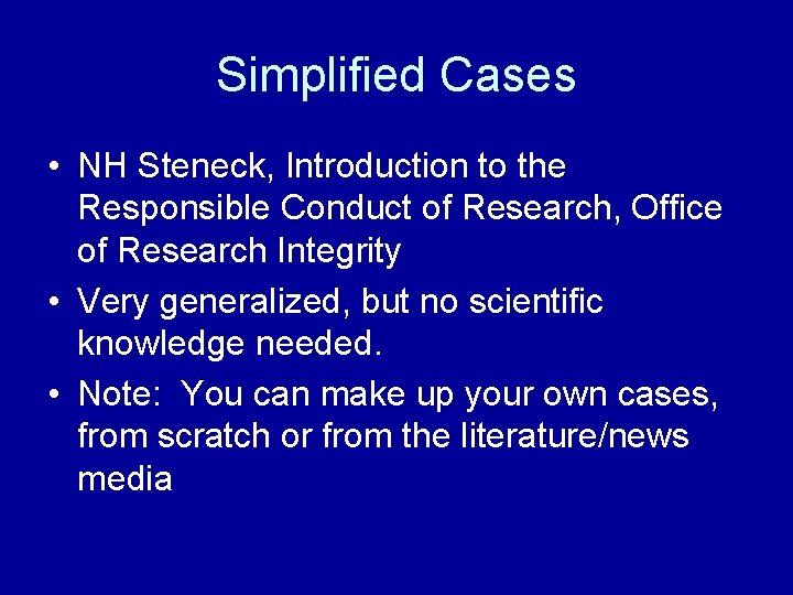 Simplified Cases • NH Steneck, Introduction to the Responsible Conduct of Research, Office of