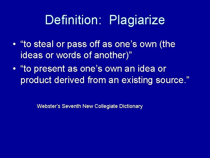 Definition: Plagiarize • “to steal or pass off as one’s own (the ideas or