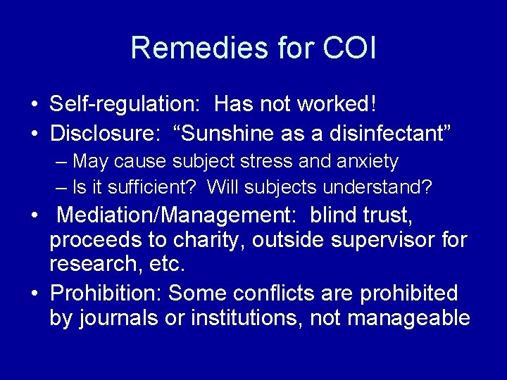 Remedies for COI • Self-regulation: Has not worked! • Disclosure: “Sunshine as a disinfectant”