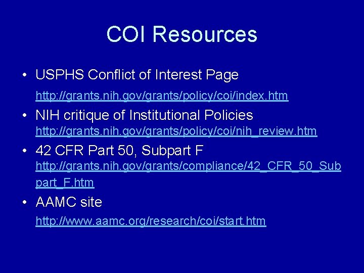 COI Resources • USPHS Conflict of Interest Page http: //grants. nih. gov/grants/policy/coi/index. htm •