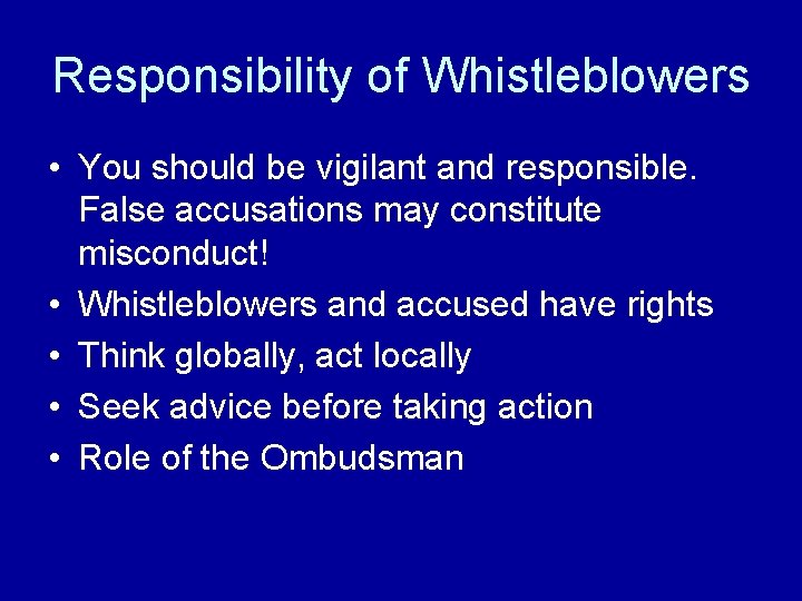 Responsibility of Whistleblowers • You should be vigilant and responsible. False accusations may constitute