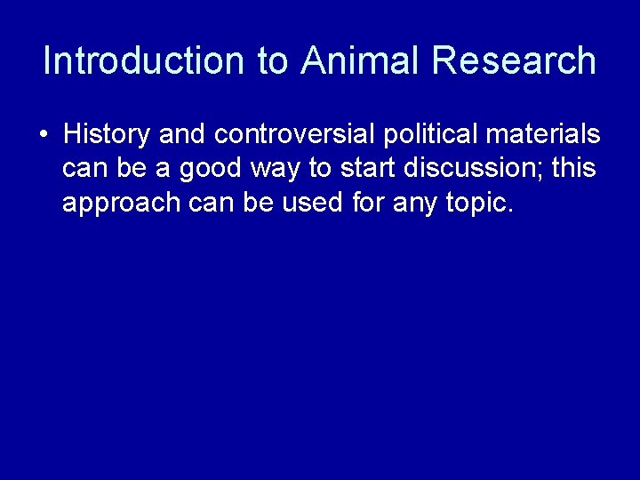 Introduction to Animal Research • History and controversial political materials can be a good