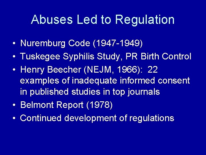 Abuses Led to Regulation • Nuremburg Code (1947 -1949) • Tuskegee Syphilis Study, PR