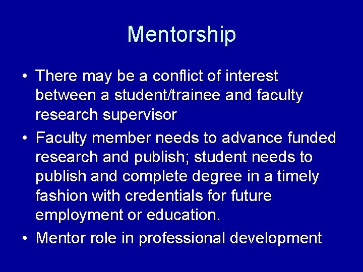 Mentorship • There may be a conflict of interest between a student/trainee and faculty