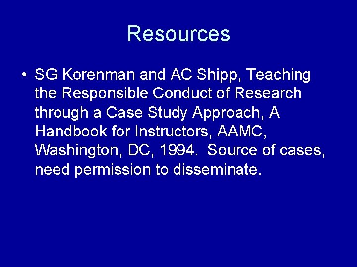 Resources • SG Korenman and AC Shipp, Teaching the Responsible Conduct of Research through