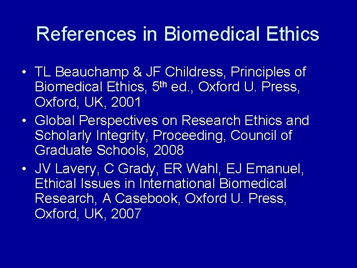 References in Biomedical Ethics • TL Beauchamp & JF Childress, Principles of Biomedical Ethics,