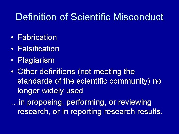 Definition of Scientific Misconduct • • Fabrication Falsification Plagiarism Other definitions (not meeting the