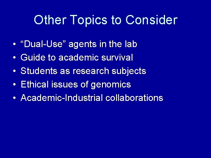 Other Topics to Consider • • • “Dual-Use” agents in the lab Guide to