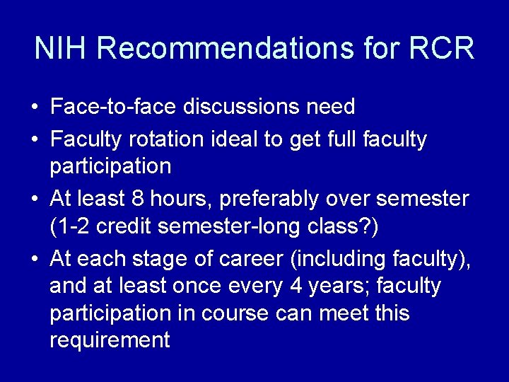 NIH Recommendations for RCR • Face-to-face discussions need • Faculty rotation ideal to get