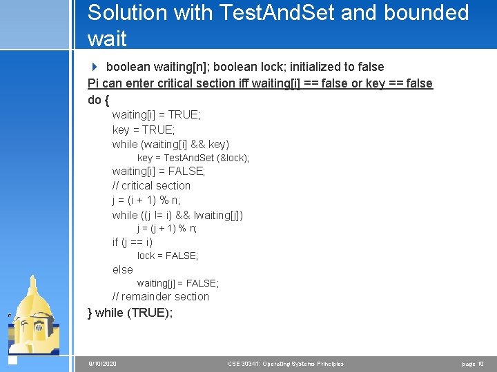 Solution with Test. And. Set and bounded wait 4 boolean waiting[n]; boolean lock; initialized