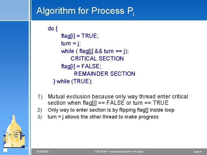 Algorithm for Process Pi do { flag[i] = TRUE; turn = j; while (