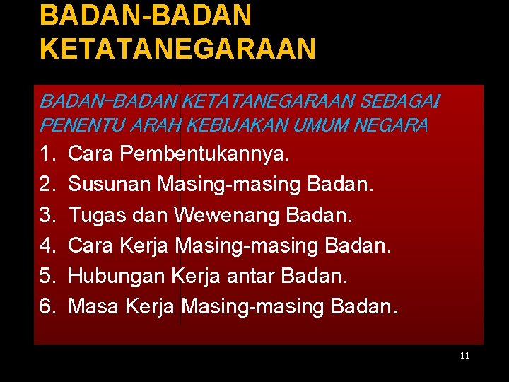 BADAN-BADAN KETATANEGARAAN SEBAGAI PENENTU ARAH KEBIJAKAN UMUM NEGARA 1. Cara Pembentukannya. 2. Susunan Masing-masing