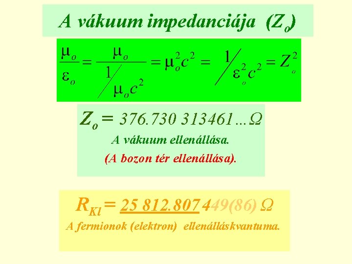 A vákuum impedanciája (Zo) Zo = 376. 730 313461…Ω A vákuum ellenállása. (A bozon