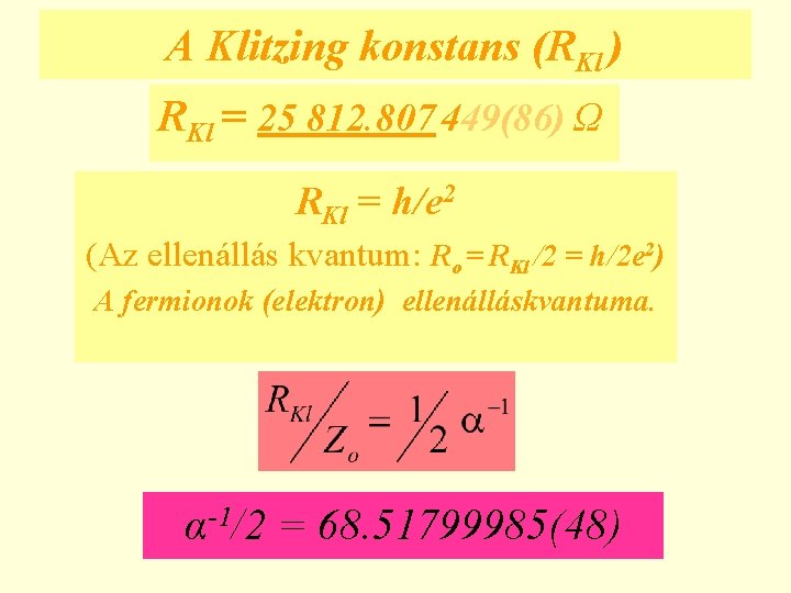 A Klitzing konstans (RKl ) RKl = 25 812. 807 449(86) Ω RKl =