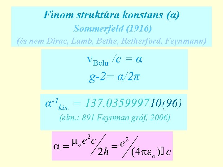 Finom struktúra konstans (α) Sommerfeld (1916) (és nem Dirac, Lamb, Bethe, Retherford, Feynmann) v.