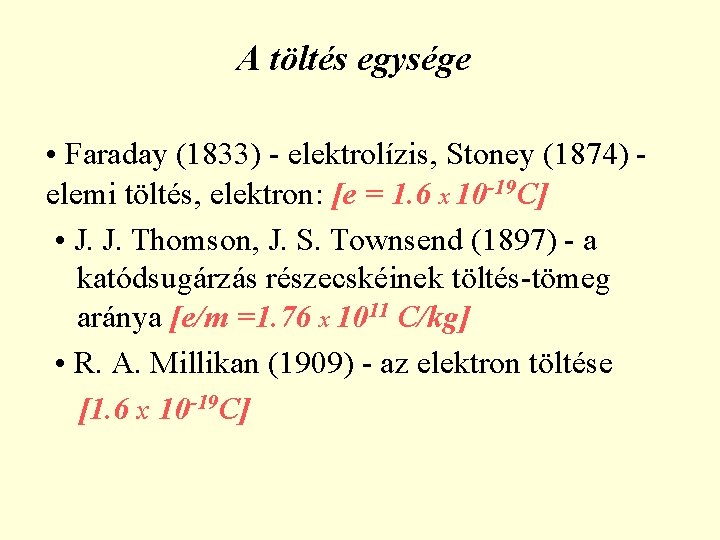 A töltés egysége • Faraday (1833) - elektrolízis, Stoney (1874) - elemi töltés, elektron: