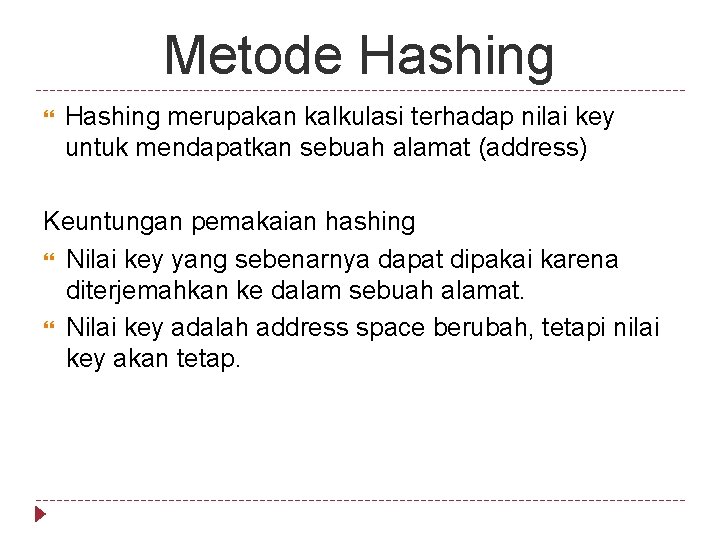 Metode Hashing merupakan kalkulasi terhadap nilai key untuk mendapatkan sebuah alamat (address) Keuntungan pemakaian