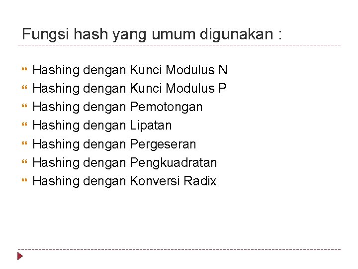 Fungsi hash yang umum digunakan : Hashing dengan Kunci Modulus N Hashing dengan Kunci