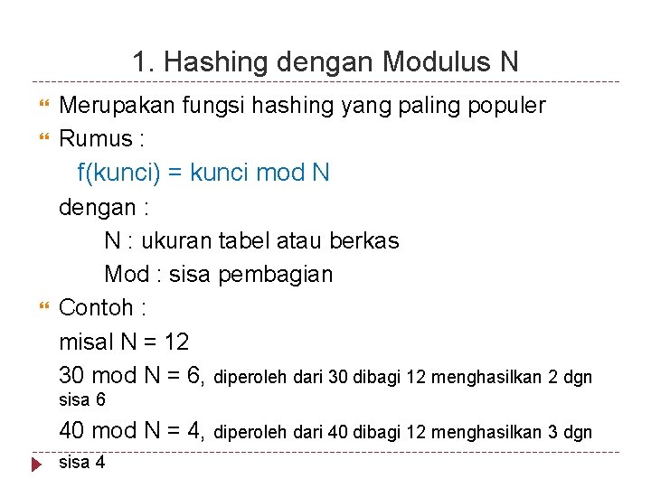 1. Hashing dengan Modulus N Merupakan fungsi hashing yang paling populer Rumus : f(kunci)