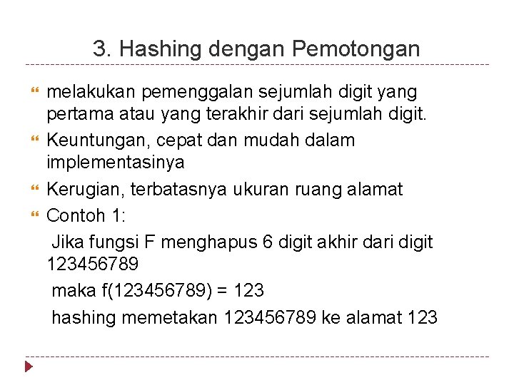3. Hashing dengan Pemotongan melakukan pemenggalan sejumlah digit yang pertama atau yang terakhir dari