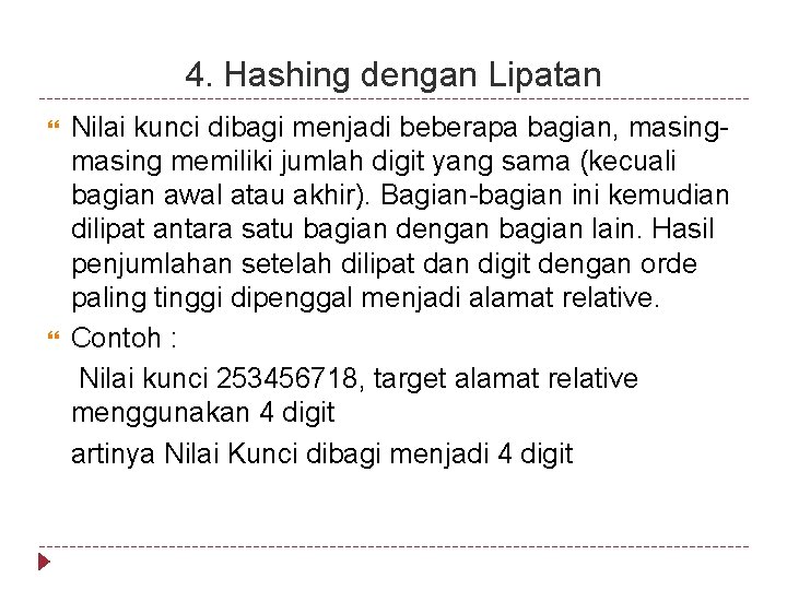4. Hashing dengan Lipatan Nilai kunci dibagi menjadi beberapa bagian, masing memiliki jumlah digit