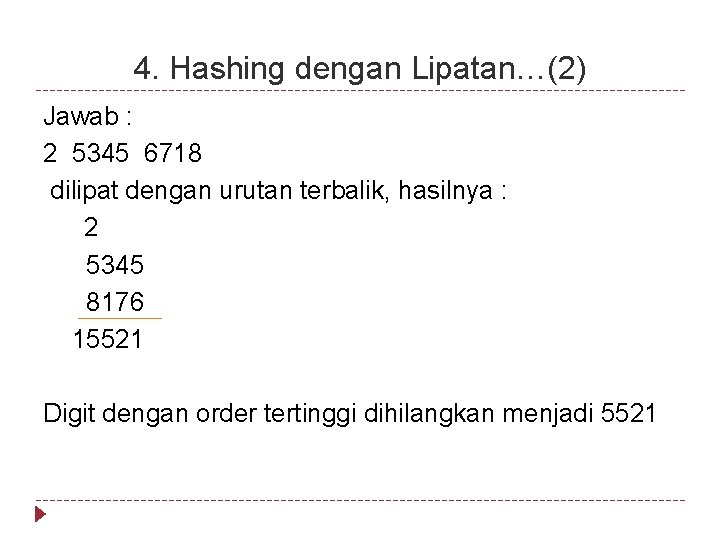 4. Hashing dengan Lipatan…(2) Jawab : 2 5345 6718 dilipat dengan urutan terbalik, hasilnya