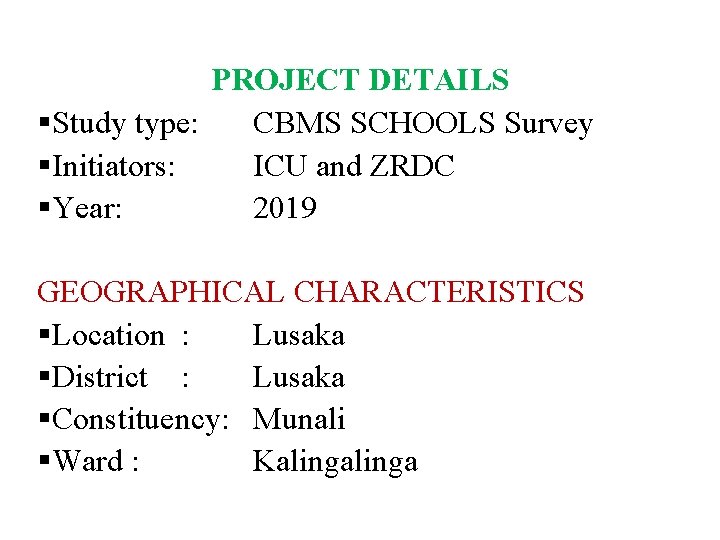 PROJECT DETAILS §Study type: CBMS SCHOOLS Survey §Initiators: ICU and ZRDC §Year: 2019 GEOGRAPHICAL