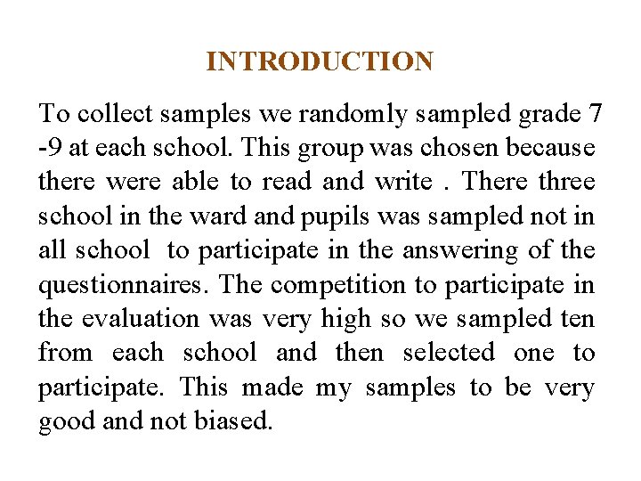 INTRODUCTION To collect samples we randomly sampled grade 7 -9 at each school. This