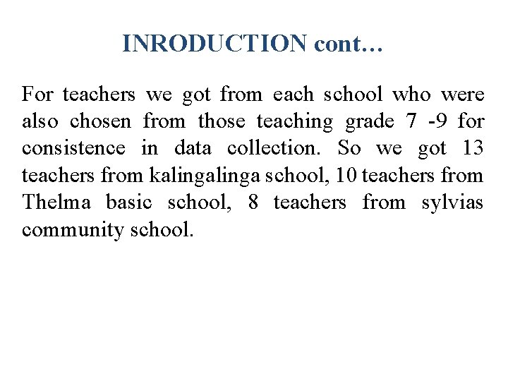 INRODUCTION cont… For teachers we got from each school who were also chosen from