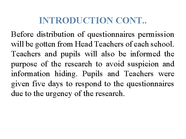 INTRODUCTION CONT. . Before distribution of questionnaires permission will be gotten from Head Teachers