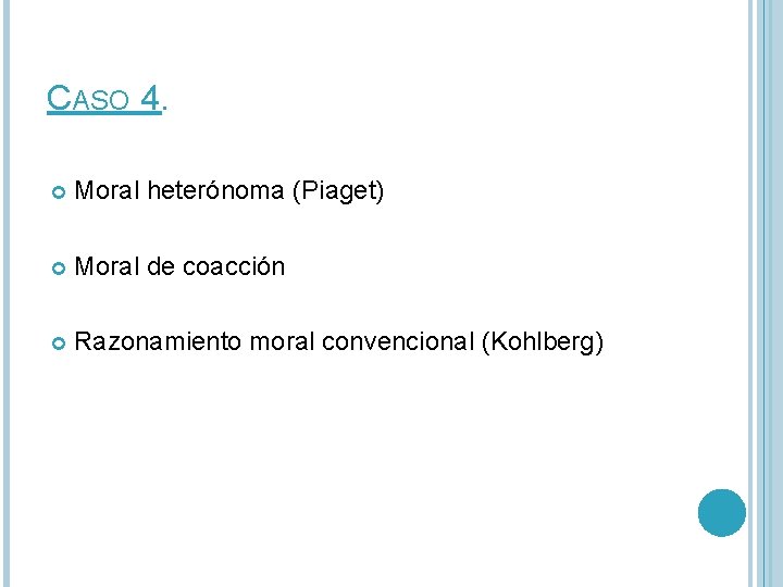 CASO 4. Moral heterónoma (Piaget) Moral de coacción Razonamiento moral convencional (Kohlberg) 