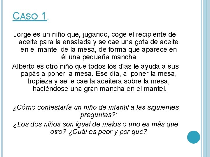 CASO 1. Jorge es un niño que, jugando, coge el recipiente del aceite para