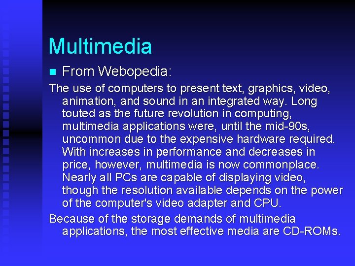 Multimedia n From Webopedia: The use of computers to present text, graphics, video, animation,