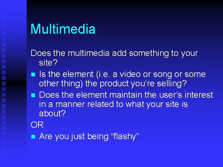 Multimedia Does the multimedia add something to your site? n Is the element (i.