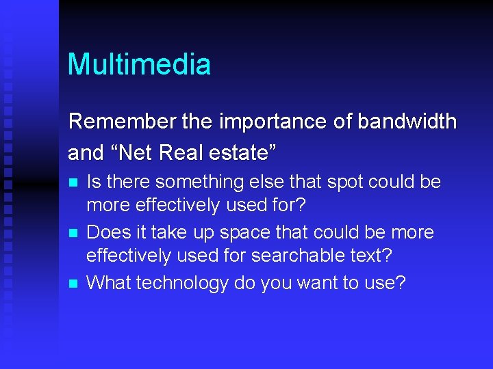 Multimedia Remember the importance of bandwidth and “Net Real estate” n n n Is