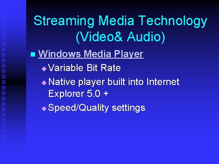 Streaming Media Technology (Video& Audio) n Windows Media Player u Variable Bit Rate u