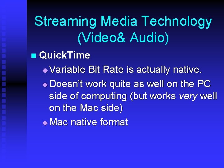 Streaming Media Technology (Video& Audio) n Quick. Time u Variable Bit Rate is actually