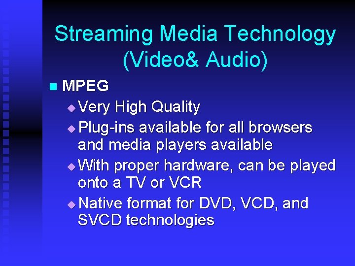 Streaming Media Technology (Video& Audio) n MPEG u Very High Quality u Plug-ins available
